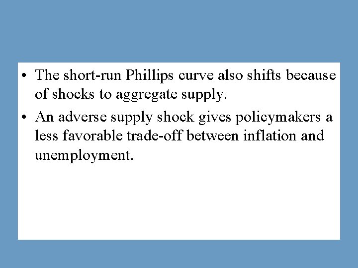  • The short-run Phillips curve also shifts because of shocks to aggregate supply.