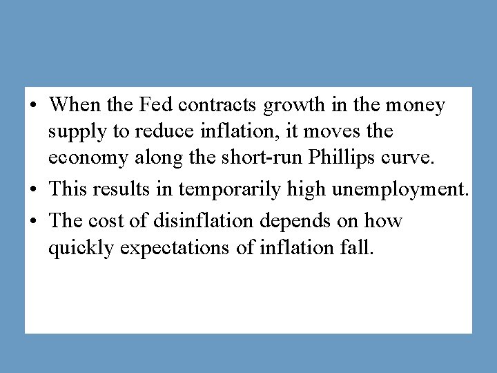  • When the Fed contracts growth in the money supply to reduce inflation,