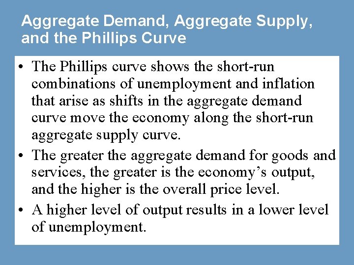 Aggregate Demand, Aggregate Supply, and the Phillips Curve • The Phillips curve shows the