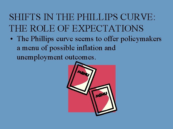 SHIFTS IN THE PHILLIPS CURVE: THE ROLE OF EXPECTATIONS • The Phillips curve seems