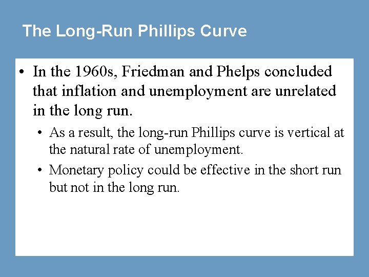 The Long-Run Phillips Curve • In the 1960 s, Friedman and Phelps concluded that