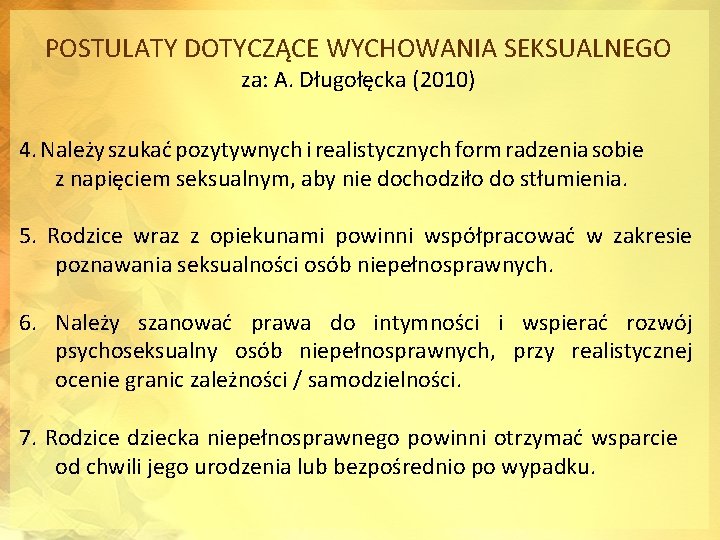 POSTULATY DOTYCZĄCE WYCHOWANIA SEKSUALNEGO za: A. Długołęcka (2010) 4. Należy szukać pozytywnych i realistycznych