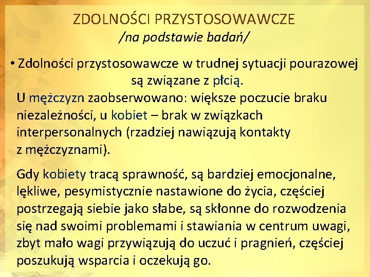 ZDOLNOŚCI PRZYSTOSOWAWCZE /na podstawie badań/ • Zdolności przystosowawcze w trudnej sytuacji pourazowej są związane