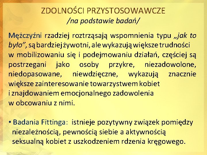 ZDOLNOŚCI PRZYSTOSOWAWCZE /na podstawie badań/ Mężczyźni rzadziej roztrząsają wspomnienia typu „jak to było”, są