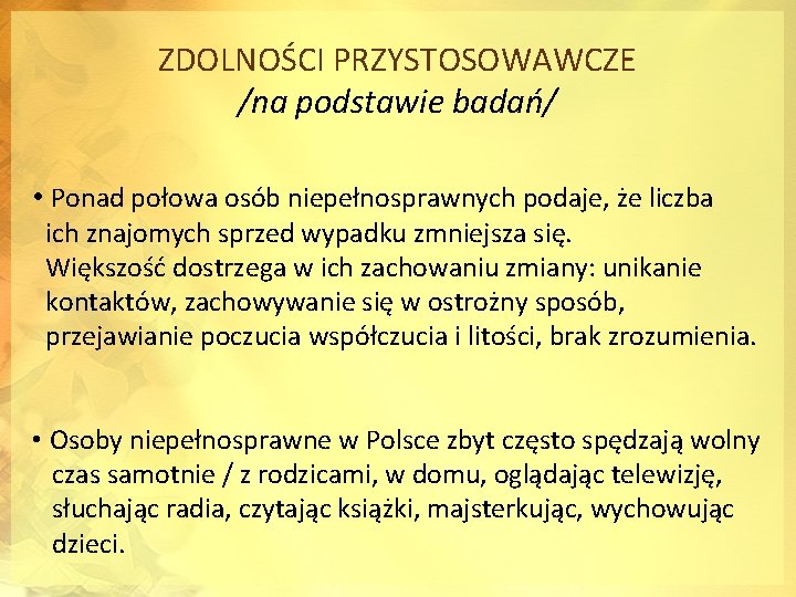 ZDOLNOŚCI PRZYSTOSOWAWCZE /na podstawie badań/ • Ponad połowa osób niepełnosprawnych podaje, że liczba ich