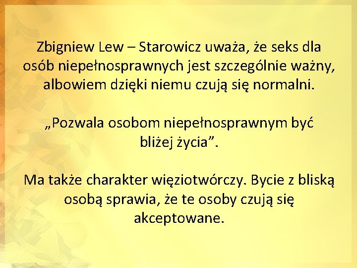 Zbigniew Lew – Starowicz uważa, że seks dla osób niepełnosprawnych jest szczególnie ważny, albowiem