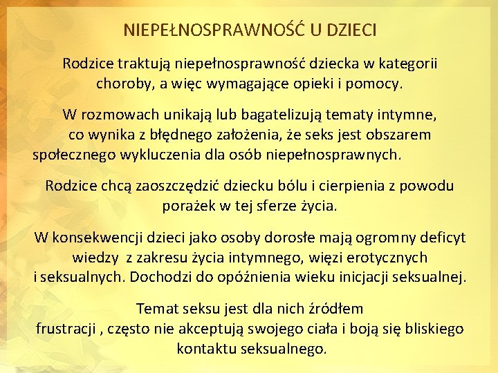 NIEPEŁNOSPRAWNOŚĆ U DZIECI Rodzice traktują niepełnosprawność dziecka w kategorii choroby, a więc wymagające opieki