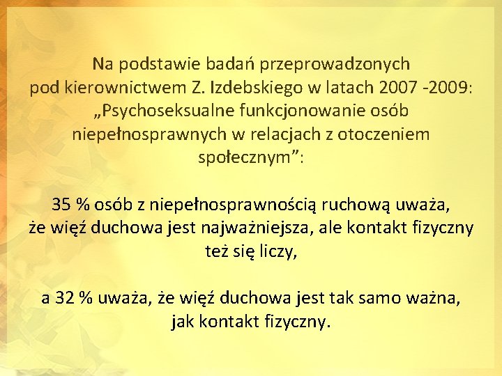 Na podstawie badań przeprowadzonych pod kierownictwem Z. Izdebskiego w latach 2007 -2009: „Psychoseksualne funkcjonowanie