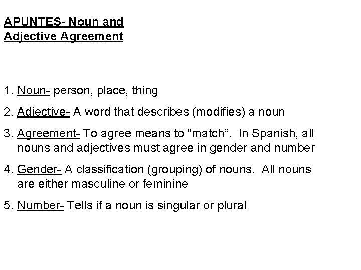 APUNTES- Noun and Adjective Agreement 1. Noun- person, place, thing 2. Adjective- A word