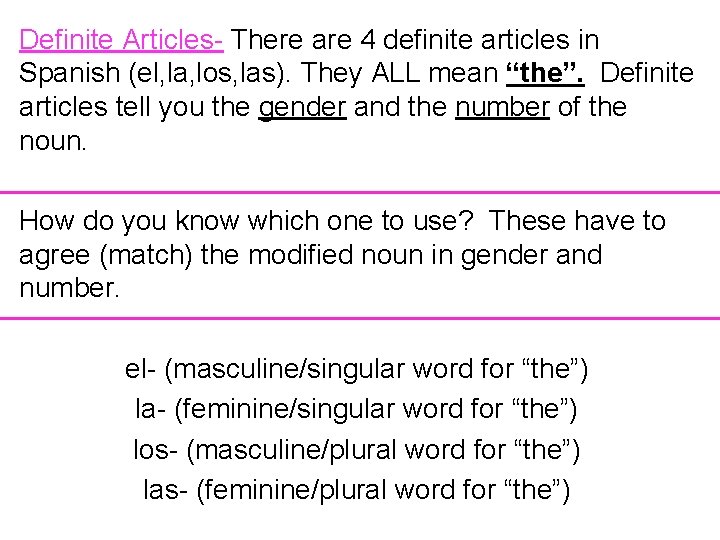 Definite Articles- There are 4 definite articles in Spanish (el, la, los, las). They