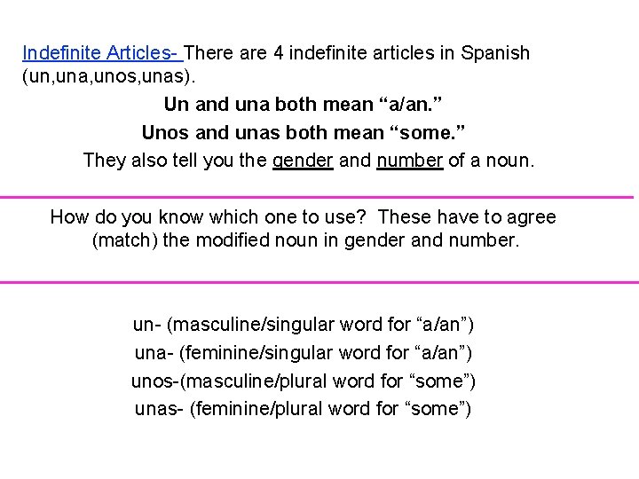 Indefinite Articles- There are 4 indefinite articles in Spanish (un, una, unos, unas). Un