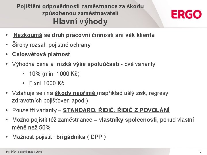 Pojištění odpovědnosti zaměstnance za škodu způsobenou zaměstnavateli Hlavní výhody • Nezkoumá se druh pracovní