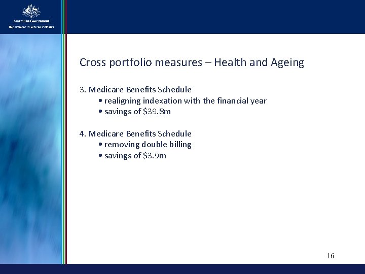 Cross portfolio measures – Health and Ageing 3. Medicare Benefits Schedule • realigning indexation