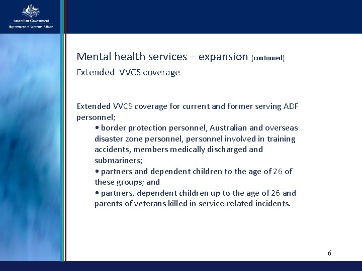 Mental health services – expansion (continued) Extended VVCS coverage for current and former serving