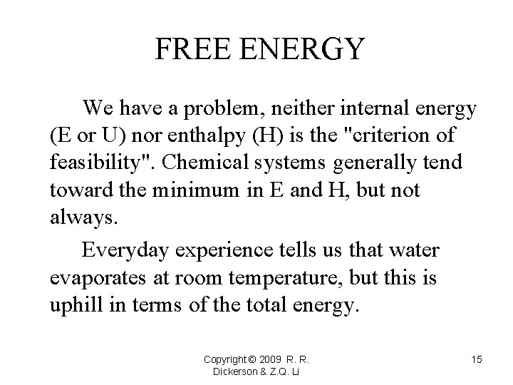 FREE ENERGY We have a problem, neither internal energy (E or U) nor enthalpy