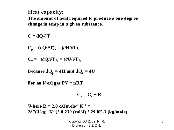 Heat capacity: The amount of heat required to produce a one degree change in
