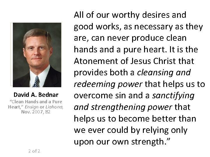 David A. Bednar “Clean Hands and a Pure Heart, ” Ensign or Liahona, Nov.