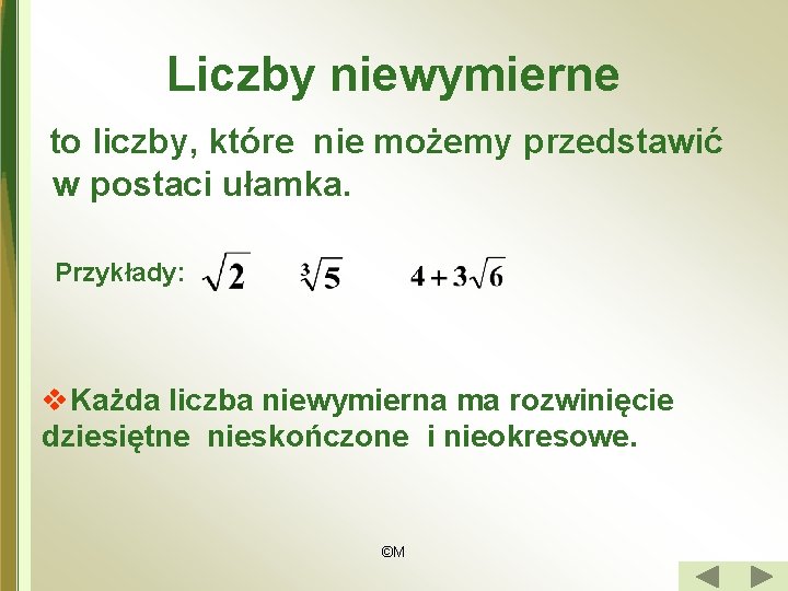 Liczby niewymierne to liczby, które nie możemy przedstawić w postaci ułamka. Przykłady: v. Każda