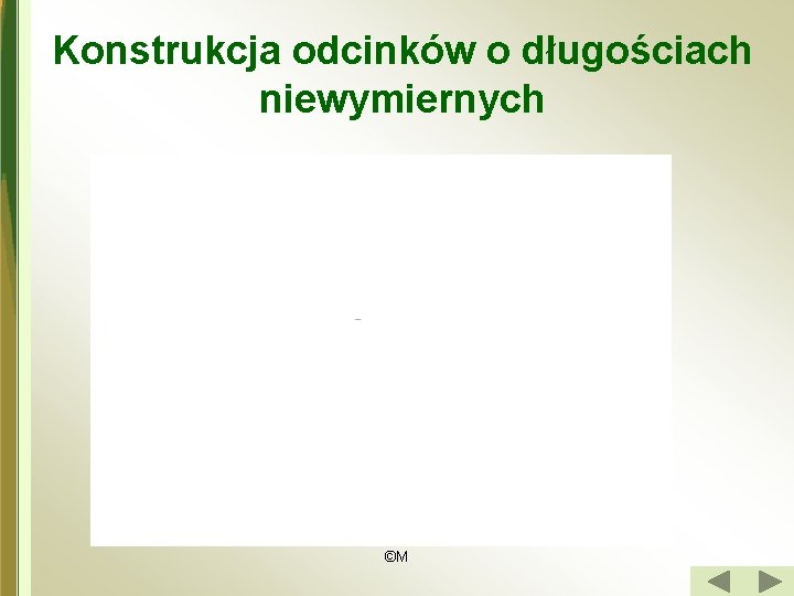 Konstrukcja odcinków o długościach niewymiernych ©M 