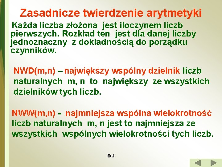 Zasadnicze twierdzenie arytmetyki Każda liczba złożona jest iloczynem liczb pierwszych. Rozkład ten jest dla