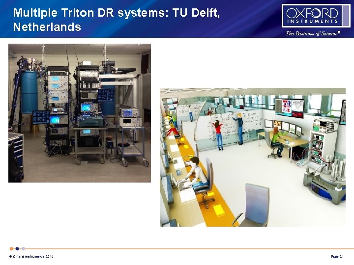 Multiple Triton DR systems: TU Delft, Netherlands © Oxford Instruments 2014 The Business of