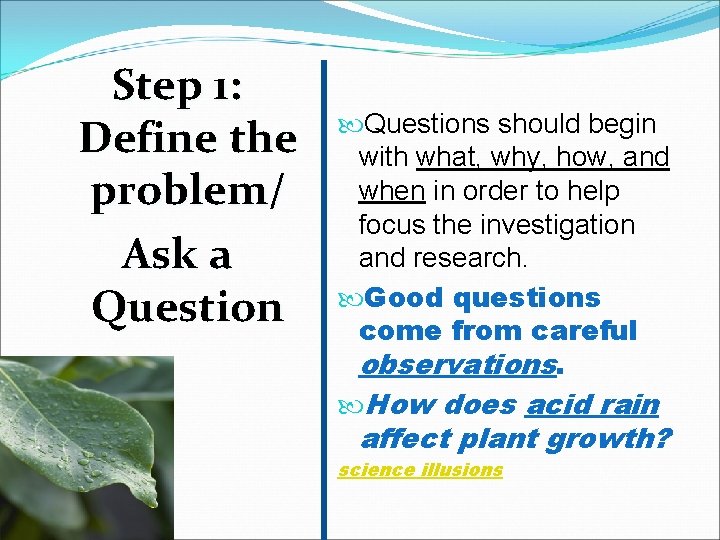 Step 1: Define the problem/ Ask a Questions should begin with what, why, how,