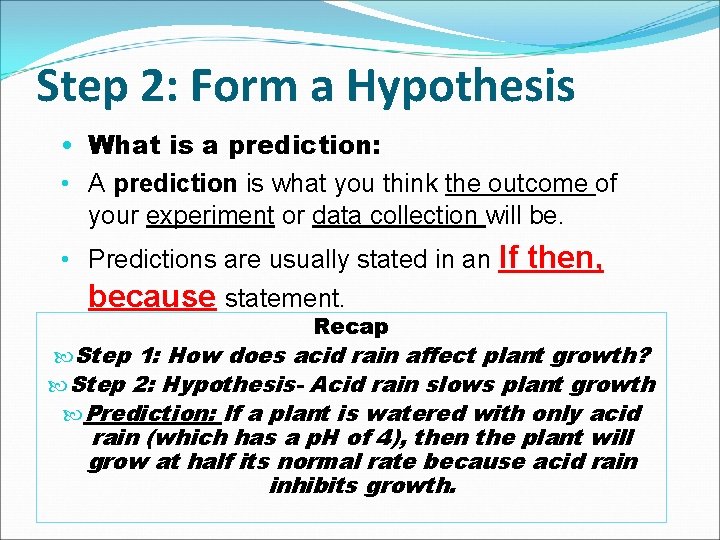 Step 2: Form a Hypothesis • What is a prediction: • A prediction is