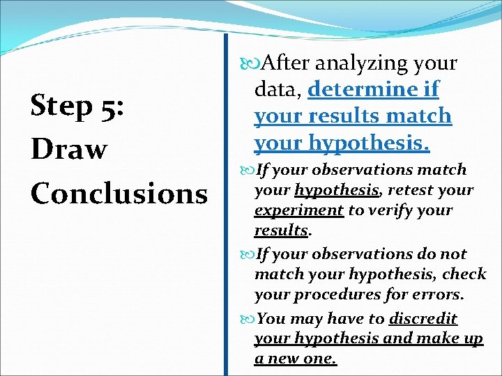 Step 5: Draw Conclusions After analyzing your data, determine if your results match your