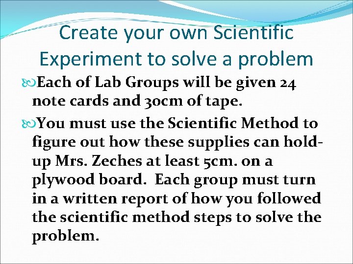 Create your own Scientific Experiment to solve a problem Each of Lab Groups will