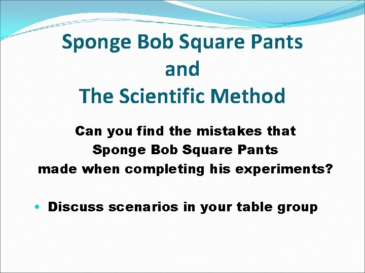 Sponge Bob Square Pants and The Scientific Method Can you find the mistakes that