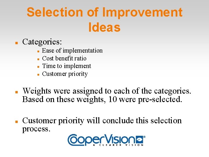 Selection of Improvement Ideas Categories: Ease of implementation Cost benefit ratio Time to implement