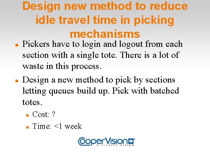 Design new method to reduce idle travel time in picking mechanisms Pickers have to