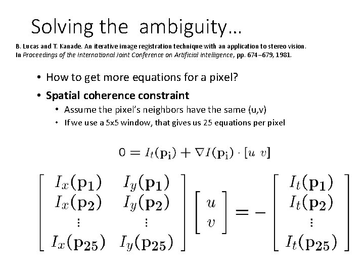 Solving the ambiguity… B. Lucas and T. Kanade. An iterative image registration technique with