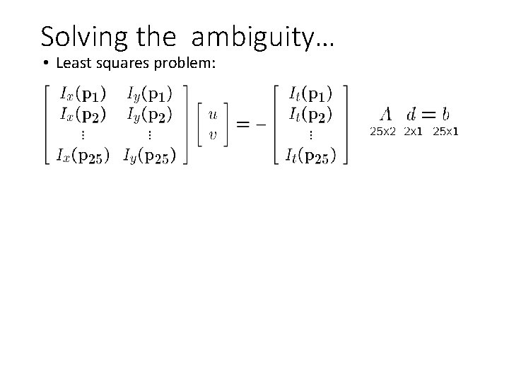 Solving the ambiguity… • Least squares problem: 