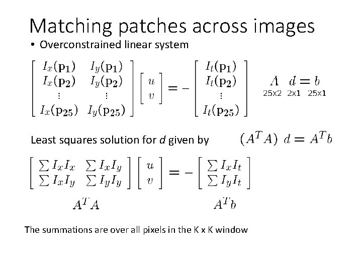 Matching patches across images • Overconstrained linear system Least squares solution for d given