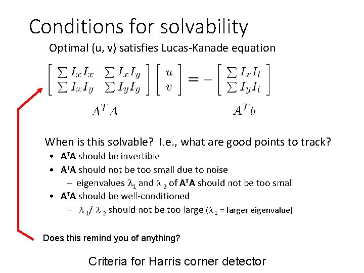 Conditions for solvability Optimal (u, v) satisfies Lucas-Kanade equation When is this solvable? I.