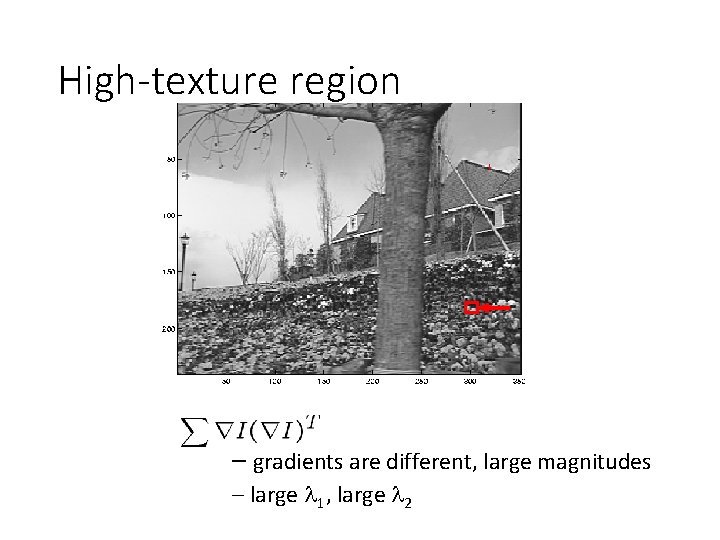 High-texture region – gradients are different, large magnitudes – large 1, large 2 