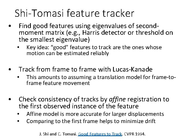 Shi-Tomasi feature tracker • Find good features using eigenvalues of secondmoment matrix (e. g.