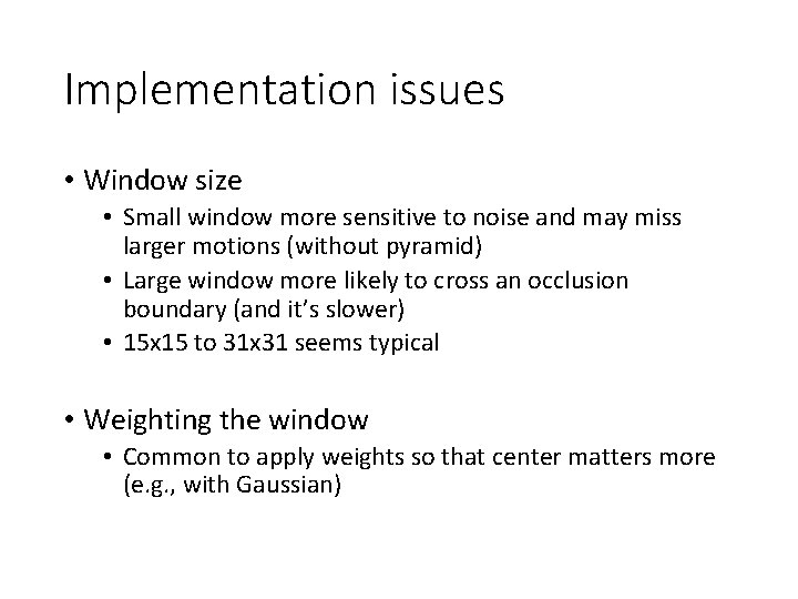 Implementation issues • Window size • Small window more sensitive to noise and may