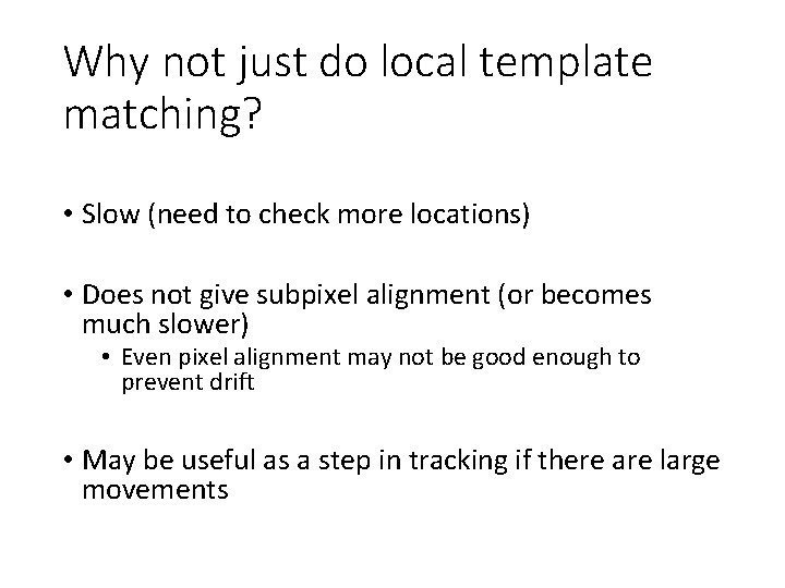Why not just do local template matching? • Slow (need to check more locations)