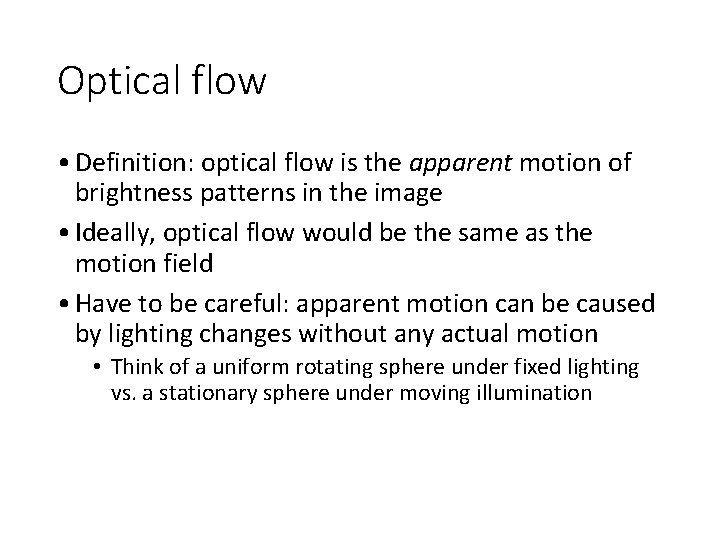 Optical flow • Definition: optical flow is the apparent motion of brightness patterns in