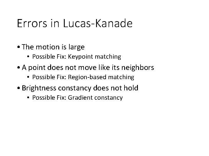 Errors in Lucas-Kanade • The motion is large • Possible Fix: Keypoint matching •