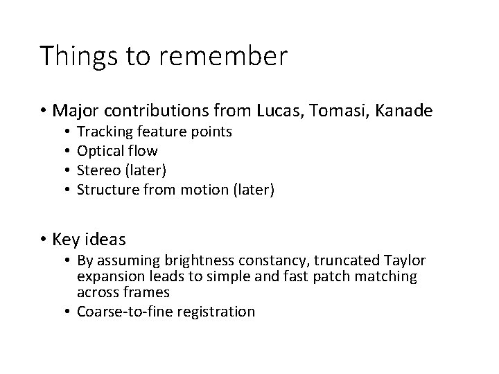 Things to remember • Major contributions from Lucas, Tomasi, Kanade • • Tracking feature