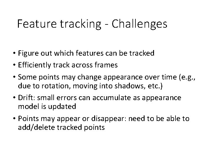 Feature tracking - Challenges • Figure out which features can be tracked • Efficiently