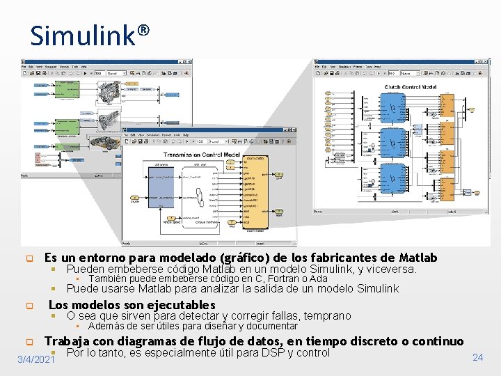 Simulink® q Es un entorno para modelado (gráfico) de los fabricantes de Matlab §