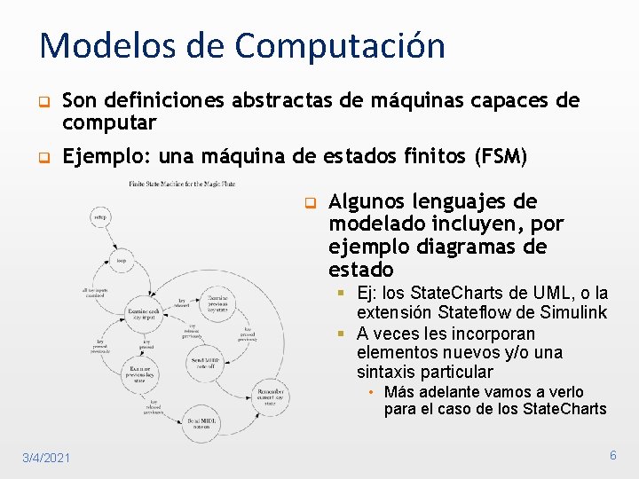 Modelos de Computación q Son definiciones abstractas de máquinas capaces de computar q Ejemplo: