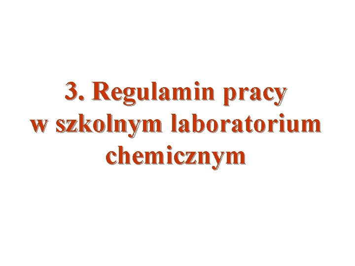 3. Regulamin pracy w szkolnym laboratorium chemicznym 