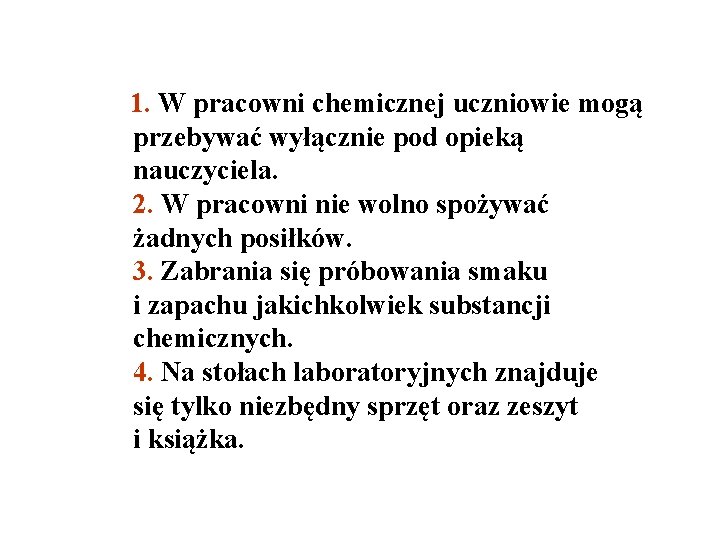 1. W pracowni chemicznej uczniowie mogą przebywać wyłącznie pod opieką nauczyciela. 2. W pracowni