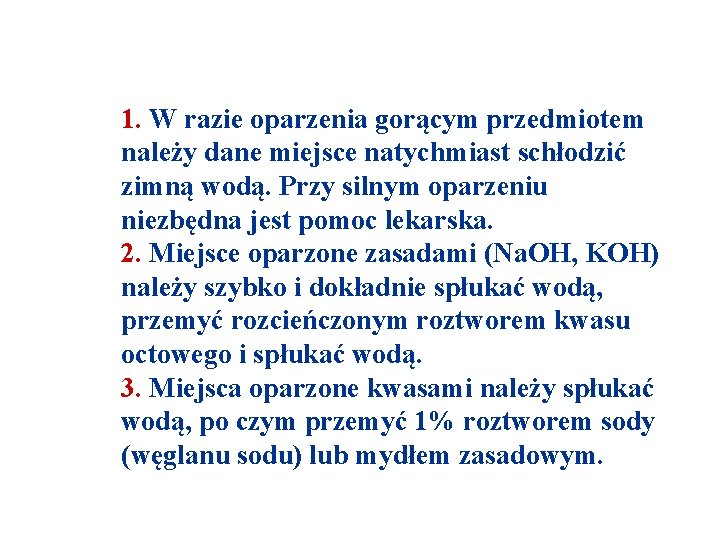 1. W razie oparzenia gorącym przedmiotem należy dane miejsce natychmiast schłodzić zimną wodą. Przy