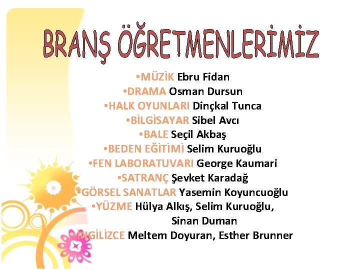  • MÜZİK Ebru Fidan • DRAMA Osman Dursun • HALK OYUNLARI Dinçkal Tunca